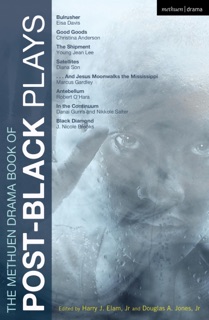 The Methuen Drama Book of Post-Black Plays by Marcus Gardley, Young Jean Lee, Eisa Davis, Robert O'hara, Danai Gurira, J. Nicole Brooks, Christina Anderson, Nikkole Salter, Diana Son, Harry J. Elam, Jr. & Douglas A. Jones, Jr.