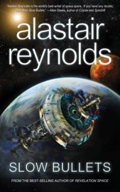 Slow Bullets - Alastair Reynolds