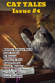 Cat Tales Issue #4 - Steve Vernon, Kristine Kathryn Rusch, Linda Jordan, De Kenyon, Barbara G.Tarn, Brigid Collins, Debbie Mumford, Ruth E. Thaler-Carter, Danielle Williams & Jamie Ferguson