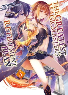 The Greatest Magicmaster's Retirement Plan: Volume 5 by Izushiro