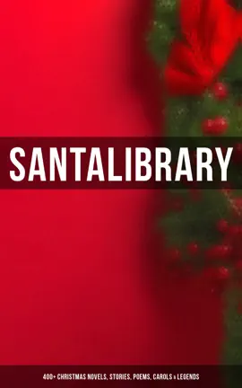 Read: Santa's Library: 400+ Christmas Novels, Stories, Poems, Carols & Legends Book