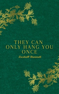 They Can Only Hang You Once by Dashiell Hammett
