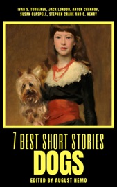 7 best short stories - Dogs - Ivan Turgenev, Jack London, Anton Chekhov, Susan Glaspell, Stephen Crane, O. Henry & August Nemo by  Ivan Turgenev, Jack London, Anton Chekhov, Susan Glaspell, Stephen Crane, O. Henry & August Nemo PDF Download
