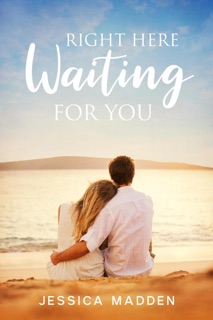 Right Here Waiting For You by Jessica Madden