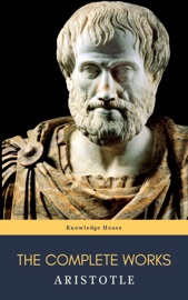 Aristotle: The Complete Works - Aristotle