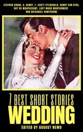 7 best short stories - Wedding - Stephen Crane, O. Henry, F. Scott Fitzgerald, Henry Van Dyke, Guy de Maupassant, L.M. Montgomery, Nathaniel Hawthorne & August Nemo