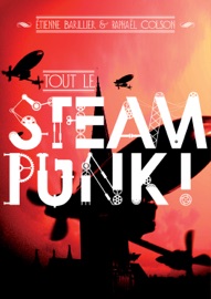 Tout le Steampunk ! - Etienne Barillier & Raphaël Colson