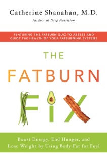 The Fatburn Fix by Catherine Shanahan, M.D.