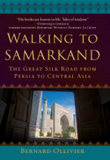 Walking to Samarkand - Bernard Ollivier &amp; Dan Golembeski Cover Art