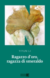 Ragazzo d'oro, ragazza di smeraldo - Yiyun Li