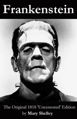 Read: Frankenstein (The Original Book 1818 'Uncensored' Edition)