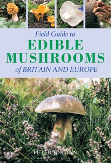 Field Guide To Edible Mushrooms Of Britain And Europe by Peter Jordan