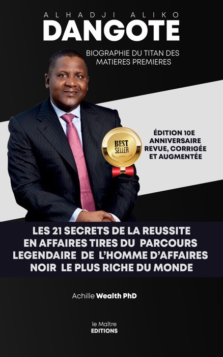 Aliko Dangote Les 21 Secrets De La Reussite en Affaires: Tiré Du Parcours Légendaire De L'homme D'affaires Noir Le Plus Riche Du Monde