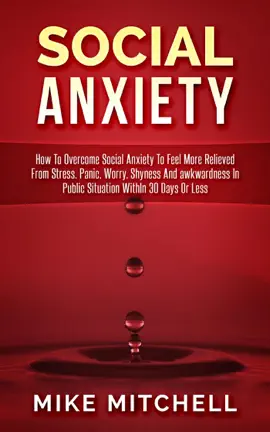 Read: Social Anxiety How To Overcome Social Anxiety To Feel More Relieved From Stress, Panic, Worry, Shyness And awkwardness In Public Situation WithIn 30 Days Or Less Book