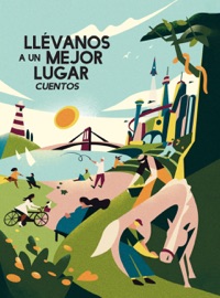 Llévanos a un lugar mejor - Madeline Ashby, Hannah Lillith Assadi, Calvin Baker, Frank Bill, Yoon Ha Lee, Karen Lord, Mike McClelland, Achy Obejas, David A. Robertson & Martha Wells