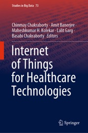Internet of Things for Healthcare Technologies - Chinmay Chakraborty, Amit Banerjee, Maheshkumar H. Kolekar, Lalit Garg & Basabi Chakraborty