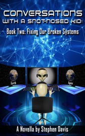 Conversations with a Snot-Nosed Kid: Book Two: Fixing Our Broken Systems - Stephen Davis