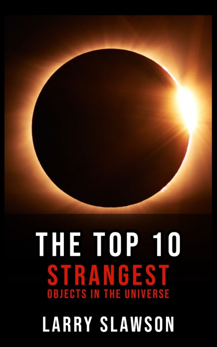 The Top 10 Strangest Objects in the Universe