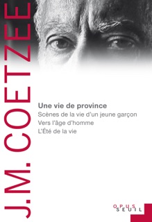 Une vie de province. Scènes de la vie d'un jeune garçon, Vers l'âge d'homme, L Été de la vie by J. M. Coetzee