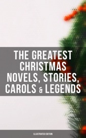 The Greatest Christmas Novels, Stories, Carols & Legends (Illustrated Edition) - Charles Dickens, O. Henry, Mark Twain, Beatrix Potter, Louisa May Alcott, William Shakespeare, Harriet Beecher Stowe, Emily Dickinson, Robert Louis Stevenson, Rudyard Kipling, Hans Christian Andersen, Selma Lagerlöf, Fyodor Dostoyevsky, Martin Luther, Walter Scott, James Matthew Barrie, Anthony Trollope, The Brothers Grimm, L. Frank Baum, L.M. Montgomery, George MacDonald, Leo Tolstoy, Henry Van Dyke, E. T. A. Hoffmann, Clement Moore, Henry Wadsworth Longfellow, William Wordsworth, Alfred Lord Tennyson, William Butler Yeats, Eleanor H. Porter, Jacob A. Riis, Susan Anne Livingston, Ridley Sedgwick, Sophie May, Lucas Malet, Juliana Horatia Ewing, Alice Hale Burnett, Ernest Ingersoll, Annie F. Johnston, Amanda M. Douglas, Amy Ella Blanchard, Carolyn Wells, Walter Crane, Thomas Nelson Page, Florence L. Barclay, A. S. Boyd, Booker T. Washington, Lucy Wheelock, Aunt Hede, Frederick E. Dewhurst, Maud Lindsay & Marjorie L. C. Pickthall