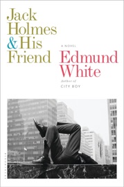 Jack Holmes and His Friend - Edmund White