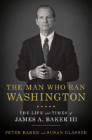 Peter Baker & Susan Glasser - The Man Who Ran Washington artwork