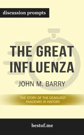 The Great Influenza: The Story of the Deadliest Pandemic in History by John M. Barry (Discussion Prompts)