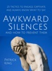 Book Awkward Silences and How to Prevent Them: 25 Tactics to Engage, Captivate, and Always Know What To Say