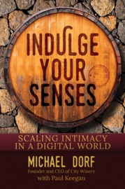 Indulge Your Senses: Scaling Intimacy in a Digital World - Michael Dorf & Paul Keegan