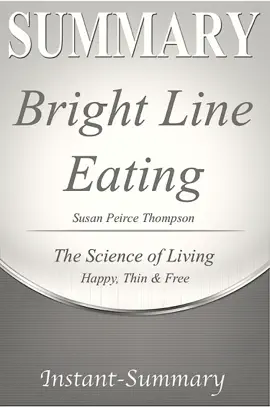 Bright Line Eating: The Science of Living Happy, Thin & Free Summary