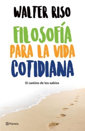 Filosofía para la vida cotidiana - Walter Riso