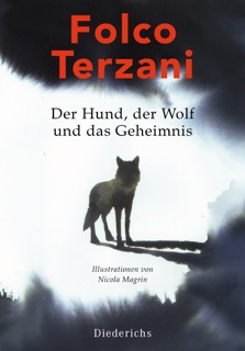 Der Hund, der Wolf und das Geheimnis by Folco Terzani