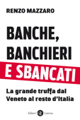 Banche, banchieri e sbancati - Renzo Mazzaro