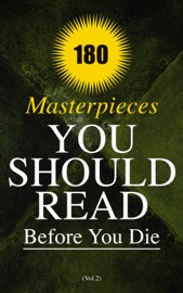 180 Masterpieces You Should Read Before You Die (Vol.2) - Virginia Woolf, P. B. Shelley, Henrik Ibsen, Charles Dickens, James Joyce, Leo Tolstoy, Ford Madox Ford, E. M. Forster, Honoré de Balzac, Jane Austen, L.M. Montgomery, Kenneth Grahame, Rabindranath Tagore, George Weedon Grossmith, F. Scott Fitzgerald, Daniel Defoe, Jules Verne, Jonathan Swift, James Fenimore Cooper, George MacDonald, James Matthew Barrie, Alexandre Dumas, Homer, Benito Pérez Galdós, Dante, William Dean Howells, Kakuzo Okakura, Gustave Flaubert, Victor Hugo, Stendhal, John Buchan, Edgar Wallace, William Walker Atkinson, Emile Coué, G. K. Chesterton, D. H. Lawrence, George Bernard Shaw, Joseph Conrad, Walter Scott, Anthony Trollope, Émile Zola, Theodor Storm, Harriet Beecher Stowe, Nathaniel Hawthorne, Henry Fielding, Jerome K. Jerome, Laurence Sterne, Thomas Hardy, Willa Cather, Edith Wharton, Kate Chopin, Sinclair Lewis, W. Somerset Maugham, Henry James, Ivan Turgenev, Nikolai Gogol, Pedro Calderón de la Barca, Johann Wolfgang von Goethe, Benjamin Franklin, Bankim Chandra Chatterjee, Edgar Allan Poe, Willkie Collins, Ann Ward Radcliffe, Bram Stoker, Gaston Leroux, H.G. Wells, Lewis Wallace, Washington Irving, Machiavelli, Fyodor Dostoyevsky, Confucius, Laozi, John Milton, W. B. Yeats, Elizabeth Von Arnim & Cao Xueqin