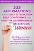 Book 333 Affirmations to Build Self Esteem, Iron Self Confidence  and Positive Assertiveness  for Ambitious Women