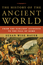 The History of the Ancient World: From the Earliest Accounts to the Fall of Rome - Susan Wise Bauer Cover Art