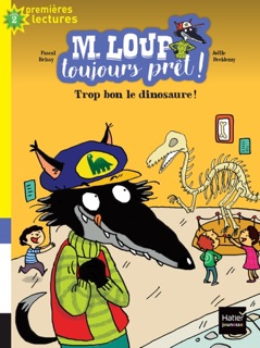 M. Loup toujours prêt - Trop bon, le dinosaure ! CP/CE1 6/7 ans by Pascal Brissy & Joëlle Dreidemy