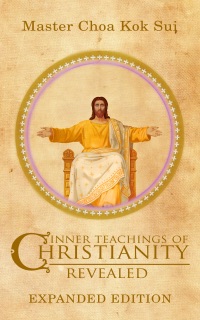 Inner Teachings of Christianity Revealed Expanded by Master Choa Kok Sui