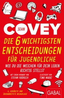 Die 6 wichtigsten Entscheidungen für Jugendliche by Sean Covey