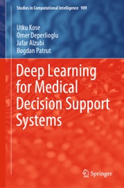 Deep Learning for Medical Decision Support Systems - Utku Kose, Omer Deperlioglu, Jafar Alzubi & Bogdan Pătruţ