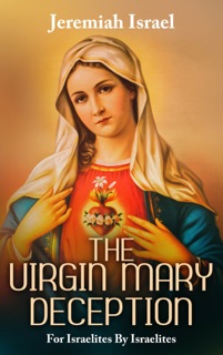 The Virgin Mary Deception by Jeremiah Jael Israel
