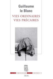 Vies ordinaires, vies précaires - Guillaume le Blanc