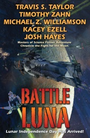 Battle Luna - Travis S. Taylor, Timothy Zahn, Michael Z. Williamson, Kacey Ezell & Josh Hayes