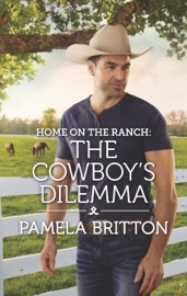 Home on the Ranch: The Cowboy's Dilemma - Pamela Britton