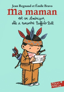 Ma maman est en Amérique, elle a rencontré Buffalo Bill by Émile Bravo & Jean Regnaud