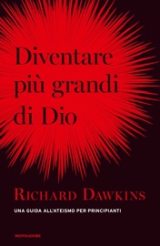 Diventare più grandi di Dio - Richard Dawkins