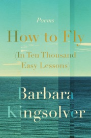 How to Fly (In Ten Thousand Easy Lessons) - Barbara Kingsolver