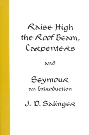 Raise High the Roof Beam, Carpenters and Seymour: An Introduction - J. D. Salinger