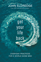 John Eldredge - Get Your Life Back artwork