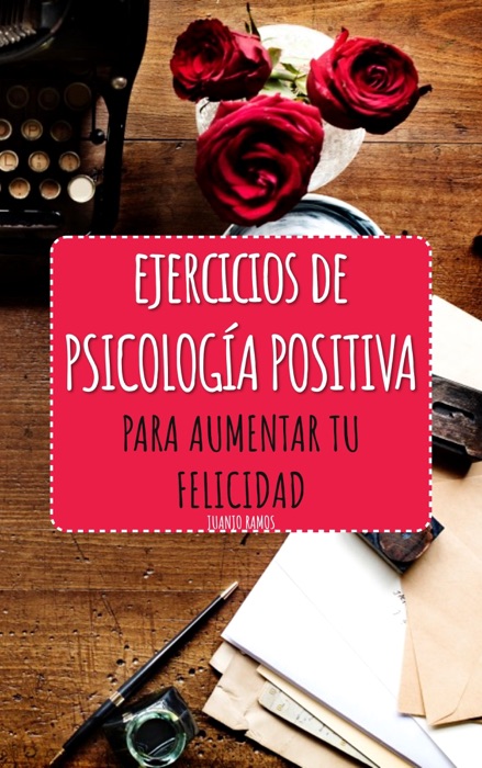 Ejercicios de Psicología Positiva para aumentar tu felicidad